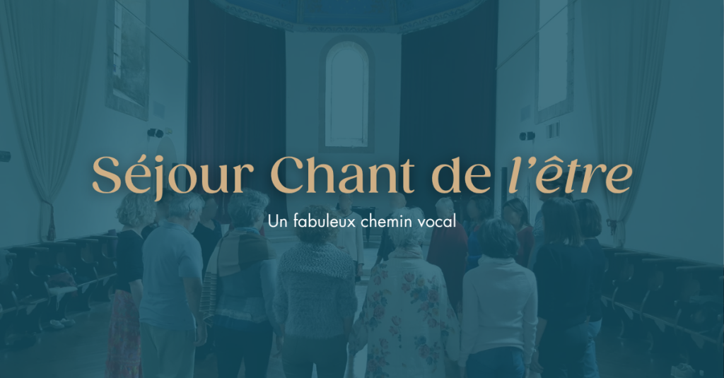 S&eacute;jour Chant de l'Etre - Un fabuleux chemin vocal